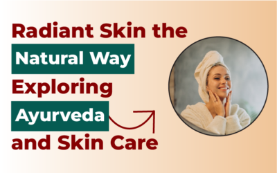 Radiant Skin the Natural Way: Exploring Ayurveda and Skin Care